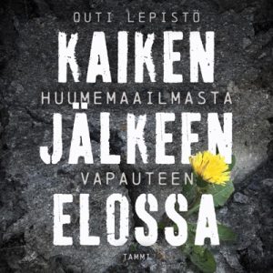 Kaiken jälkeen elossa – Huumemaailmasta vapauteen äänikirja